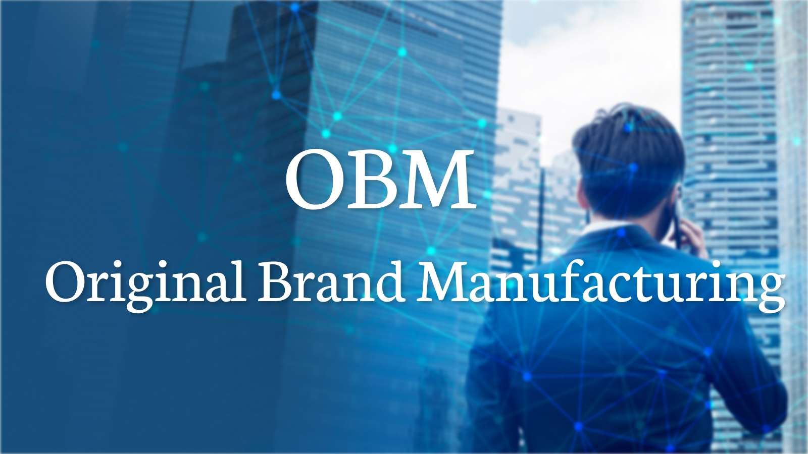 2024 Ultimate Guide: What Is Original Brand Manufacturing (OBM